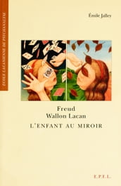 Freud, Wallon, Lacan - L Enfant au miroir