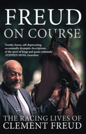 Freud on Course: The Racing Lives of Clement Freud