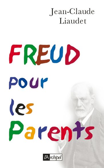 Freud pour les parents - Jean-Claude Liaudet