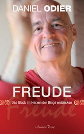 Freude - Das Glück im Herzen der Dinge entdecken