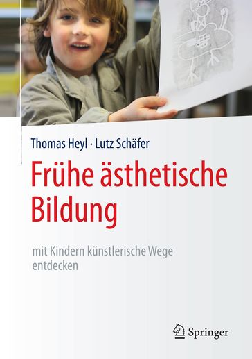 Frühe ästhetische Bildung  mit Kindern künstlerische Wege entdecken - Thomas Heyl - Lutz Schafer