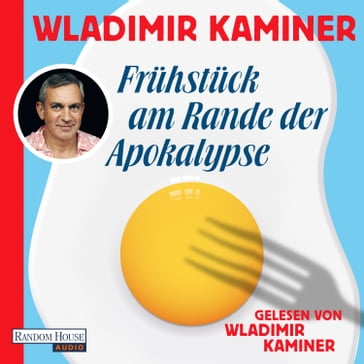 Frühstück am Rande der Apokalypse - Wolf-Dietrich Fruck - Wladimir Kaminer
