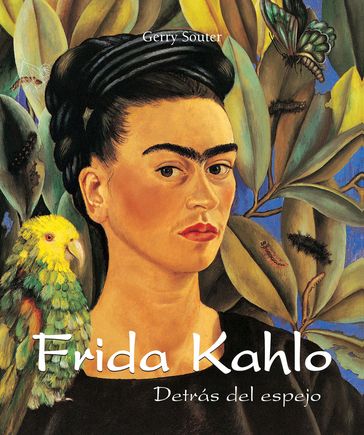 Frida Kahlo - Detrás del espejo - Gerry Souter
