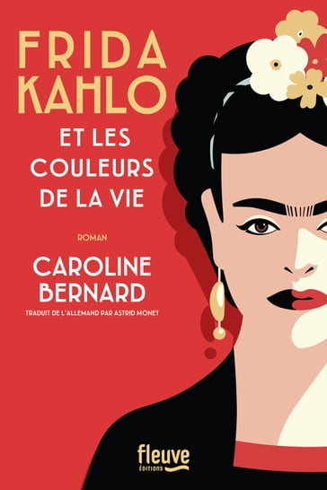 Frida Kahlo et les couleurs de la vie - Caroline Bernard