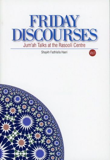 Friday Discourses - Volume 1 - Shaykh Fadhlalla Haeri