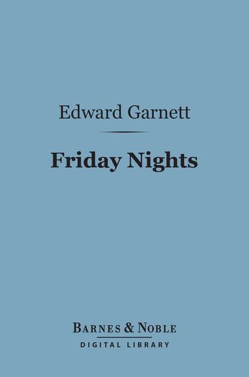 Friday Nights (Barnes & Noble Digital Library) - Edward Garnett