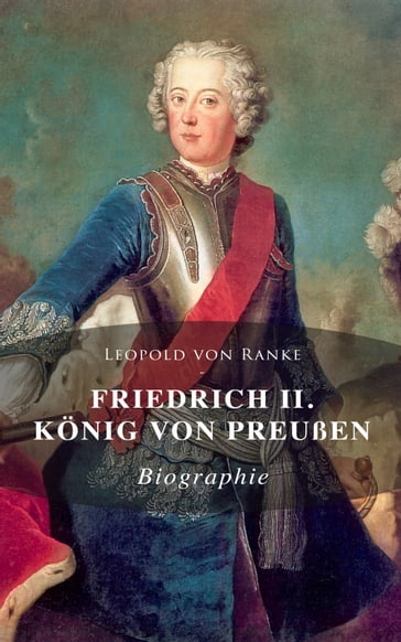 Friedrich II. König von Preußen: Biographie - Leopold von Ranke