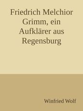 Friedrich Melchior Grimm, ein Aufklarer aus Regensburg