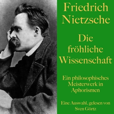 Friedrich Nietzsche: Die fröhliche Wissenschaft - Friedrich Nietzsche - SVEN GÖRTZ