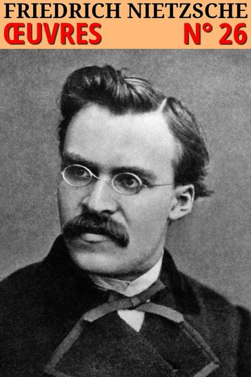 Friedrich Nietzsche - Oeuvres complètes - Friedrich Nietzsche