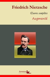 Friedrich Nietzsche : Oeuvres complètes  suivi d annexes (annotées, illustrées)