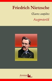 Friedrich Nietzsche : Oeuvres complètes suivi d annexes (annotées, illustrées)