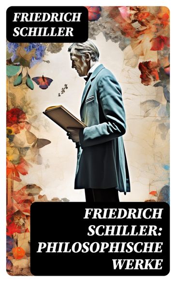 Friedrich Schiller: Philosophische Werke - Friedrich Schiller