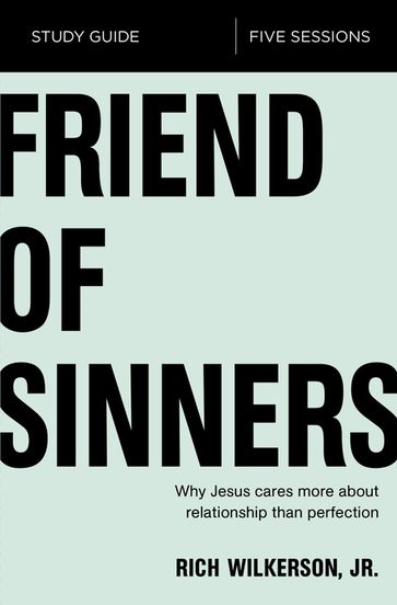Friend of Sinners Bible Study Guide - Rich Wilkerson Jr.