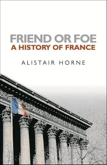 Friend or Foe - Sir Alistair Horne CBE