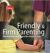 Friendly And Firm Parenting, Mendisiplinkan Anak Secara Bersahabat Dan Tegas