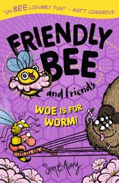 Friendly Bee and Friends: Woe is for Worm!