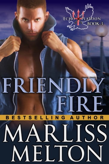 Friendly Fire (The Echo Platoon Series, Book 3) - Marliss Melton