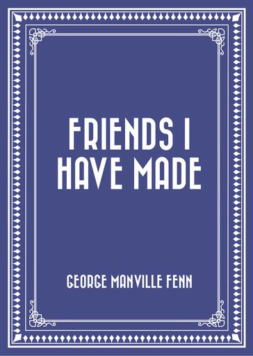 Friends I Have Made - George Manville Fenn