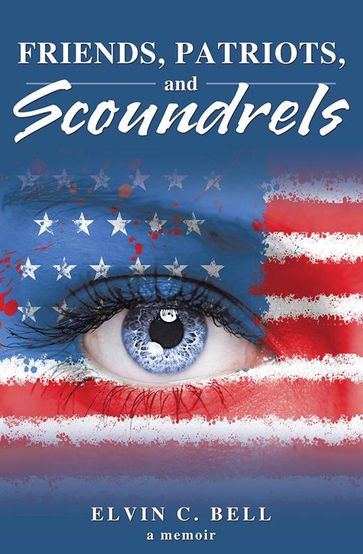 Friends, Patriots, and Scoundrels - Elvin C. Bell