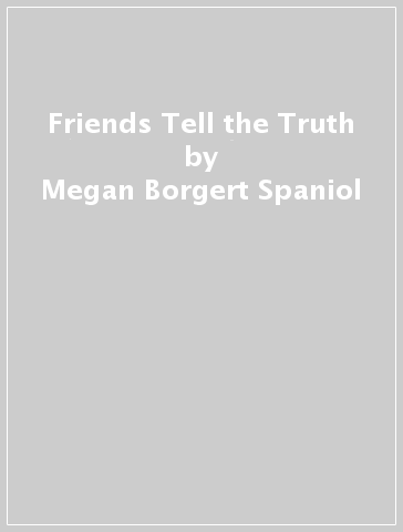 Friends Tell the Truth - Megan Borgert Spaniol