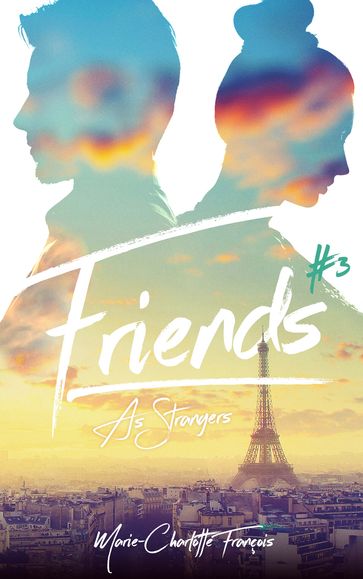 Friends - tome 3 - Friends as strangers - Marie-Charlotte François