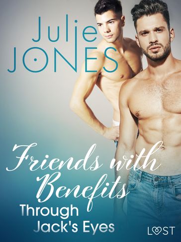Friends with Benefits: Through Jack's Eyes - Erotic Short Story - Julie Jones