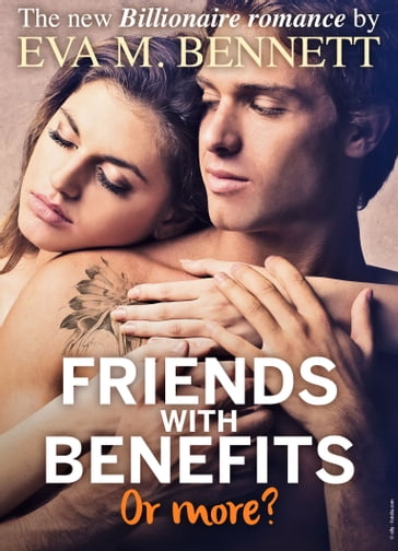 Friends with Benefits, or more? - Part 3 - Eva M. Bennett