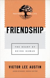 Friendship (Pastoring for Life: Theological Wisdom for Ministering Well)