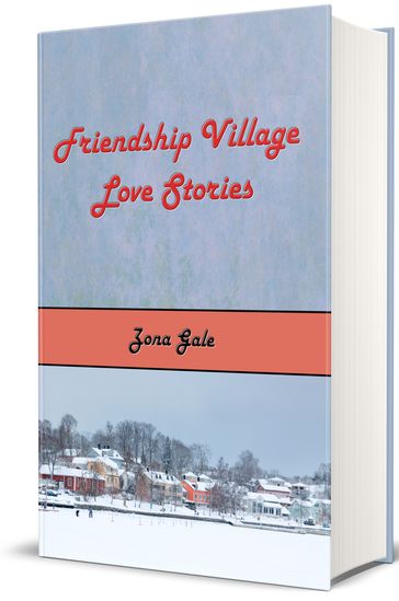 Friendship Village Love Stories - Zona Gale