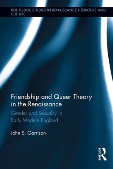 Friendship and Queer Theory in the Renaissance - John S. Garrison