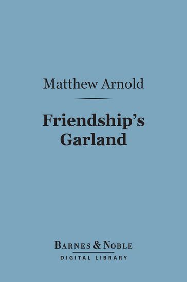 Friendship's Garland (Barnes & Noble Digital Library) - Matthew Arnold