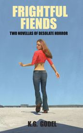 Frightful Fiends: Two Novellas of Desolate Horror