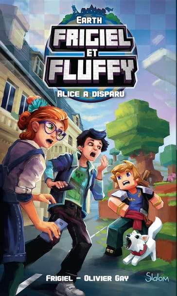 Frigiel et Fluffy, Earth : Alice a disparu - Lecture roman jeunesse aventures Minecraft - Dès 8 ans - Frigiel - Olivier Gay