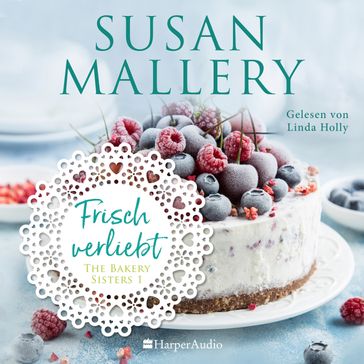 Frisch verliebt (ungekürzt) - Susan Mallery - The Bakery Sisters