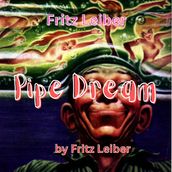 Fritz Leiber: Pipe Dream