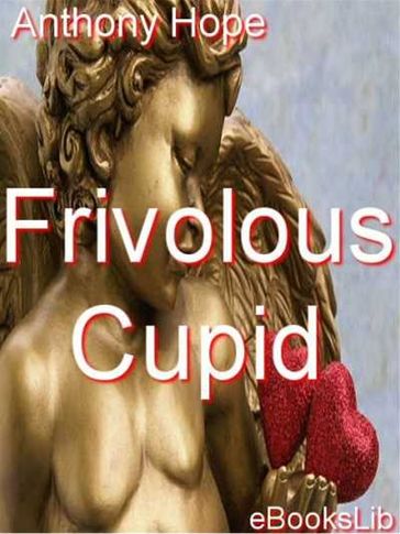 Frivolous Cupid - Anthony Hope