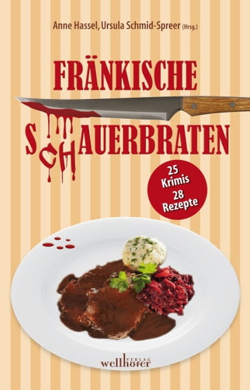 Fränkische S(ch)auerbraten: 25 Krimis, 28 Rezepte - Anne Hassel - Ursula Schmid-Spreer - Kai Riedemann - Toni Feller - Anne Grieser - Michael Kress - Rike Stienen - Josef Rauch - Fenna Williams - Paula Bergtzon - Lilo Beil - Alex Conrad - Ingrid Werner - Sabine Fink - Inge Steinmuller - Katrin Jacob - Leonhard F. Seidel - Nicole Neubauer - Sabine Moriggl - Simone Jost