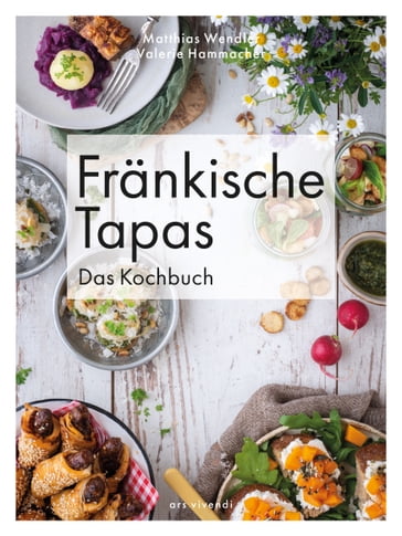 Fränkische Tapas - Das Kochbuch (eBook) - Matthias Wendler - Valerie Hammacher