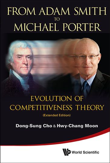 From Adam Smith To Michael Porter: Evolution Of Competitiveness Theory (Extended Edition) - Dong-Sung Cho - Hwy-Chang Moon