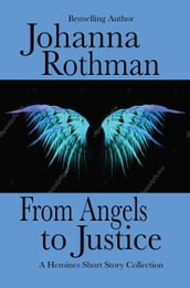 From Angels to Justice: A Heroines Short Story Collection