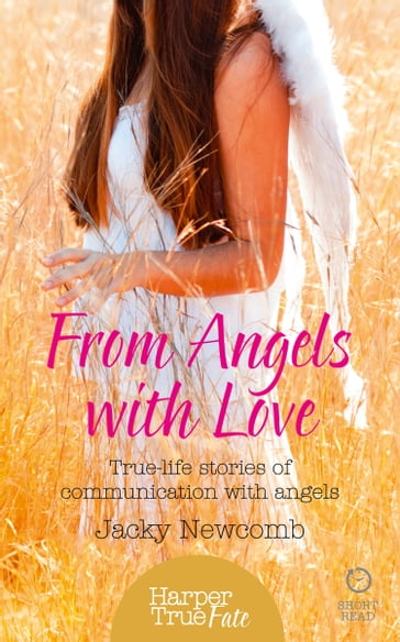 From Angels with Love: True-life stories of communication with Angels (HarperTrue Fate  A Short Read) - Jacky Newcomb