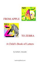 From Apple to Zebra: A Child s Book of Letters