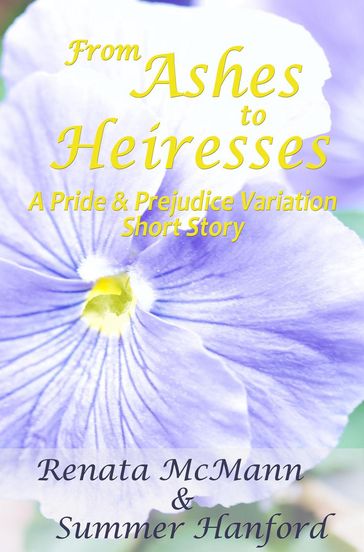 From Ashes to Heiresses: A Pride and Prejudice Variation Short Story - Renata McMann - Summer Hanford