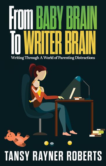 From Baby Brain To Writer Brain: Writing Through A World of Parenting Distractions - Tansy Rayner Roberts