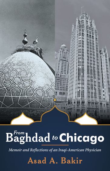 From Baghdad to Chicago - Asad A. Bakir