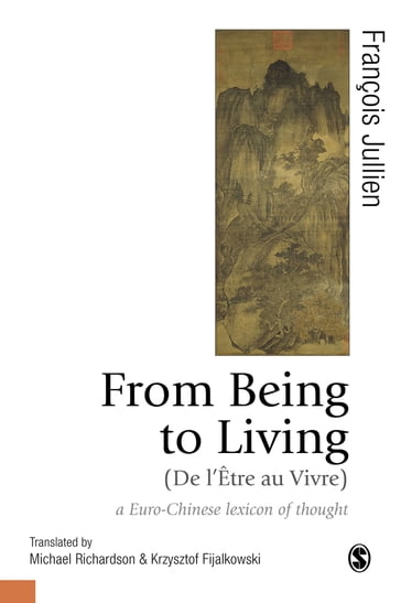 From Being to Living : a Euro-Chinese lexicon of thought - Jullien François - Krzysztof Fijalkowski - Michael Richardson