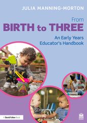 From Birth to Three: An Early Years Educator s Handbook