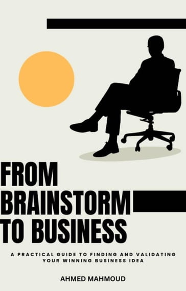 From Brainstorm To Business - Mahmoud Ahmed