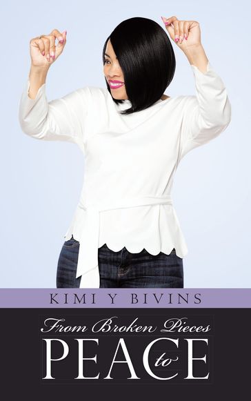 From Broken Pieces to Peace - Kimi Y Bivins